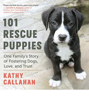 Cover of the book, 101 Rescue Puppies: One Family’s Story Of Fostering Dogs, Love and Trust