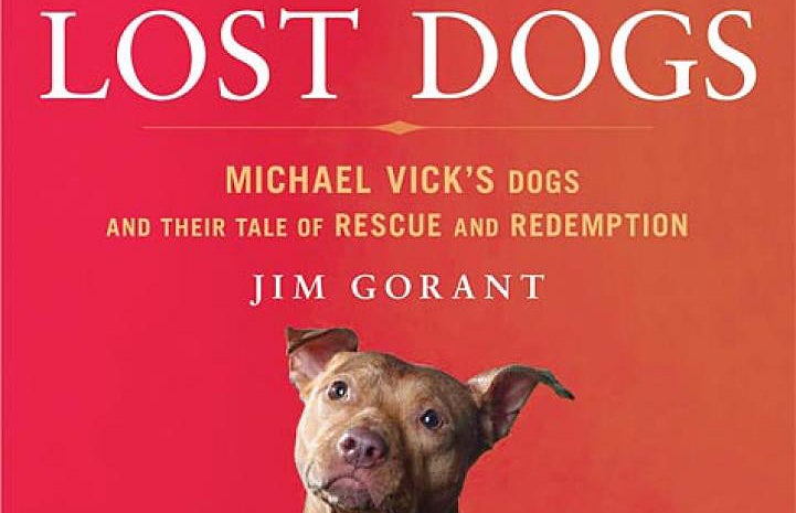 The Lost Dogs: Michael's Vick's Dogs and their Tale of Rescue and Redemption