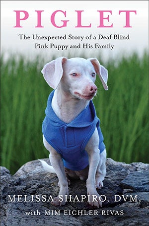 'Piglet: The Unexpected Story of a Deaf, Blind, Pink Puppy and His Family' book cover