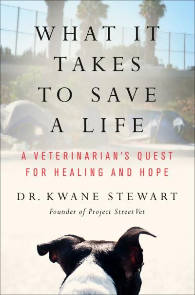 Cover of the book, "What It Takes to Save a Life: A Veterinarian’s Quest for Healing and Hope" by Dr. Kwane Stewart.