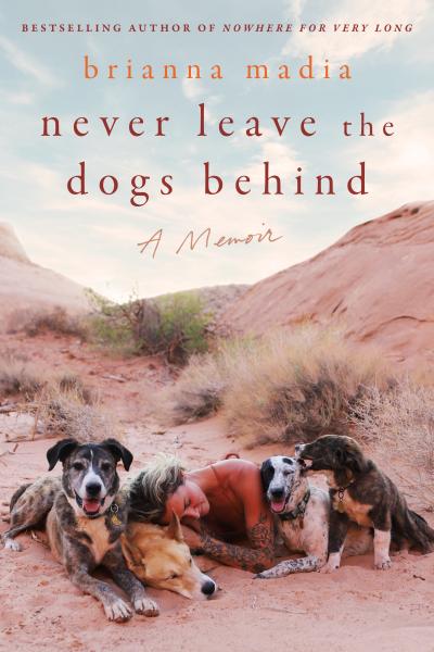 Cover of the book, "Never Leave the Dogs Behind: A Memoir"