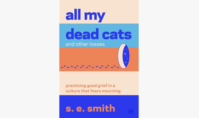 Cover of the book, 'All My Dead Cats and Other Losses: Practicing Good Grief in a Culture That Fears Mourning'