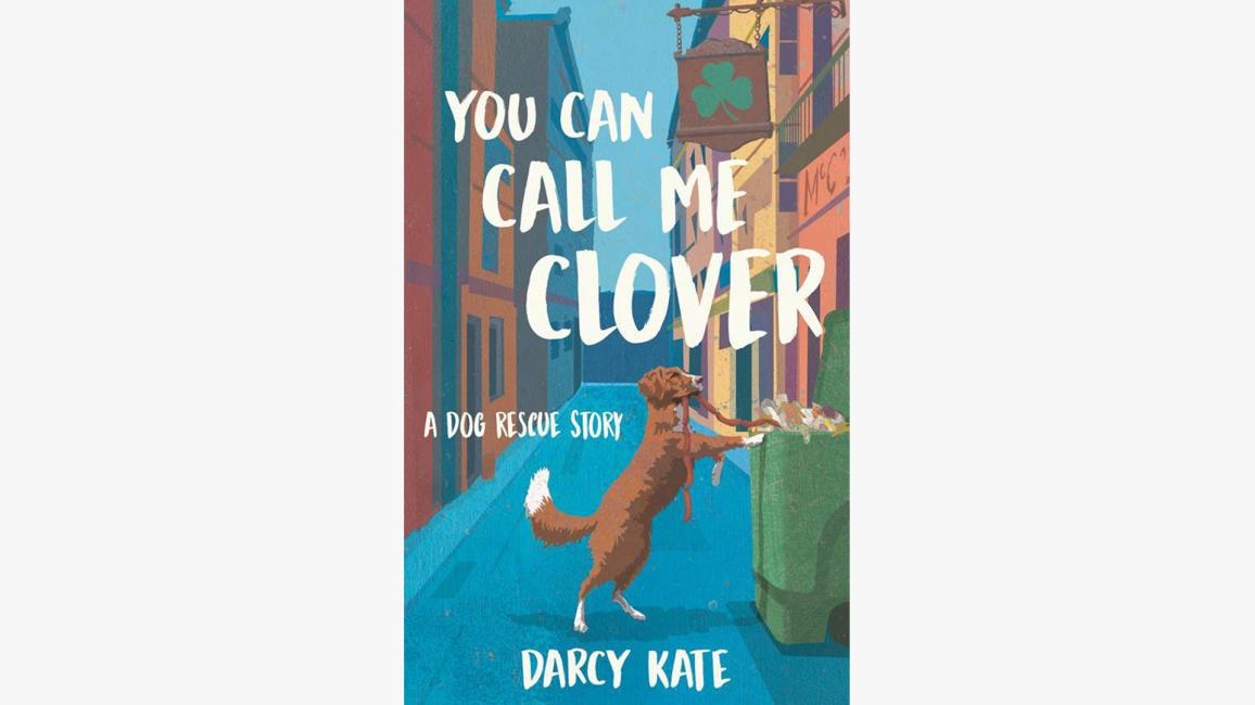 Book cover for "You Can Call Me Clover: A Dog Rescue Story"