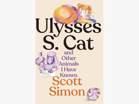 Cover of the book, 'Ulysses S. Cat and Other Animals I Have Known'